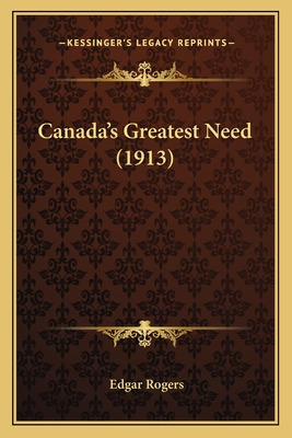 Libro Canada's Greatest Need (1913) - Rogers, Edgar