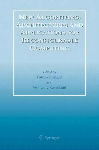New Algorithms, Architectures And Applications For Reconfigurable Computing, De Patrick Lysaght. Editorial Springer Verlag New York Inc, Tapa Dura En Inglés