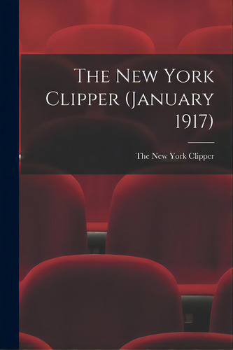 The New York Clipper (january 1917), De The New York Clipper. Editorial Legare Street Pr, Tapa Blanda En Inglés