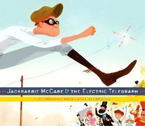 Jackrabbit Mccabe And The Electric Telegraph, De Lucy Margaret Rozier. Editorial Random House Usa Inc, Tapa Dura En Inglés