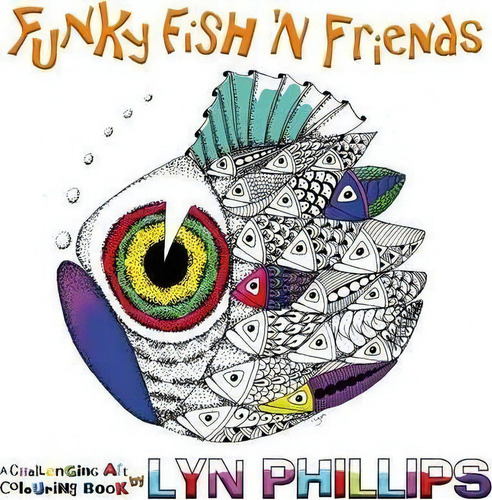 Funky Fish 'n Friends: A Challenging Art Colouring Book, De Lyn Phillips., Vol. 1. Editorial U P Publications Ltd, Tapa Blanda En Inglés