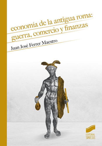 Economãâa De La Antigua Roma: Guerra, Comercio Y Finanzas, De Ferrer Maestro, Juan José. Editorial Sintesis, Tapa Blanda En Español