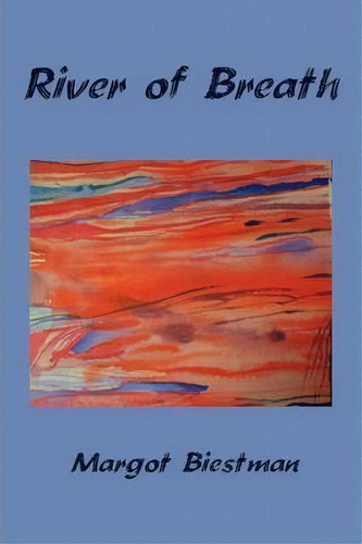River Of Breath, De Margot Biestman. Editorial Iuniverse, Tapa Blanda En Inglés