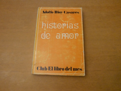 Adolfo Bioy Casares. Historias De Amor