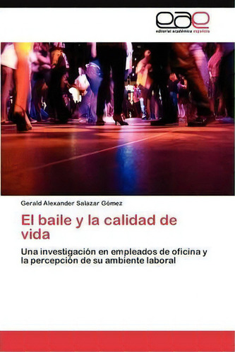El Baile Y La Calidad De Vida, De Salazar Gomez Gerald Alexander. Editorial Eae Editorial Academia Espanola, Tapa Blanda En Español