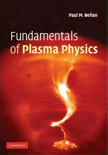 Fundamentals Of Plasma Physics, De Paul M. Bellan. Editorial Cambridge University Press, Tapa Blanda En Inglés