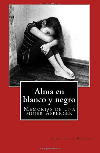Alma En Blanco Y Negro: Memorias De Una Mujer Asperger (s...