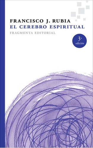 El cerebro espiritual, de Rubia, Francisco J.. Serie Fragmentos, vol. 31. Fragmenta Editorial, tapa blanda en español, 2015