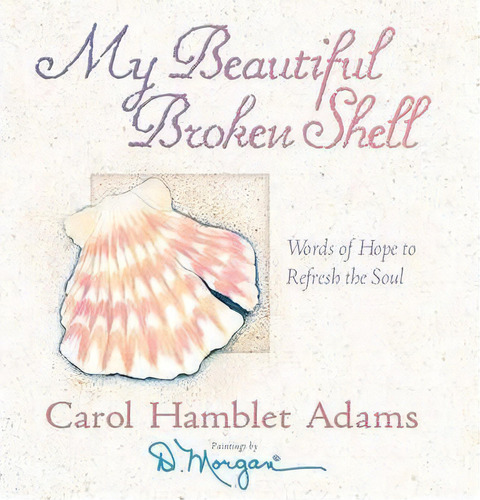 My Beautiful Broken Shell, De Carol Hamblet Adams. Editorial Harvest House Publishers U S, Tapa Dura En Inglés