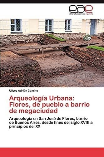 Libro: Arqueología Urbana: Flores, Pueblo A Barrio Mega&..
