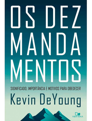 Os Dez Mandamentos  Kevin Deyoung  Vida Nova