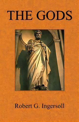The Gods, De Robert G. Ingersoll. Editorial Book Tree Us, Tapa Blanda En Inglés