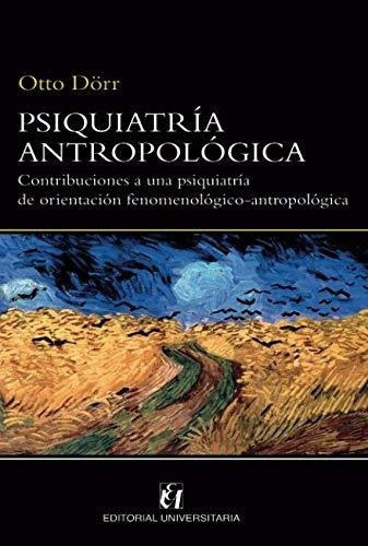 Psiquiatria Antropologica Contribuciones A Una..., de Dörr, Otto. Editorial EDITORIAL UNIVERSITARIA DE CHILE en español