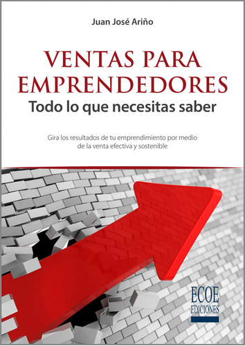 Ventas Para Emprendedores. Todo Lo Que Necesitas Saber, De Juan José Ariño. Editorial Ecoe Edicciones Ltda, Tapa Blanda, Edición 2018 En Español