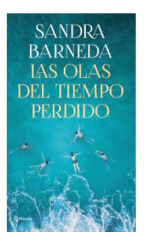 Las Olas Del Tiempo Perdido: Las Olas Del Tiempo Perdido, De Sandra Barneda. Editorial Planeta, Tapa Blanda, Edición 1 En Español, 2013