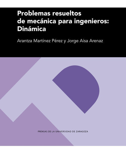 Problemas Resueltos De Mecanica Para Ingenieros: Dinamica, De Martinez Perez, Arantza. Editorial Prensas De La Universidad De Zaragoza, Tapa Blanda En Español