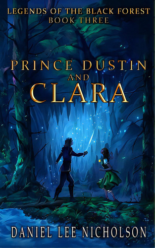 Prince Dustin And Clara: Legends Of The Black Forest (book Three), De Nicholson, Daniel Lee. Editorial Lightning Source Inc, Tapa Blanda En Inglés