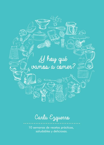 Libro: ¿y Hoy Qué Vamos A Comer?: 10 Semanas De Recetas Y