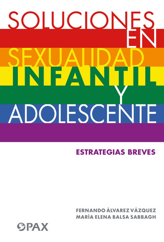 Soluciones en sexualidad infantil y adolescente: Estrategias breves para: mamás, papás, maestros, profesores, orientadores, psicólogas y terapeutas, de Álvarez Vázquez, Fernando. Editorial Pax, tapa blanda en español, 2019