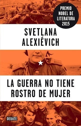 Libro La Guerra No Tiene Rostro De Mujer De Svetlana Alexiev