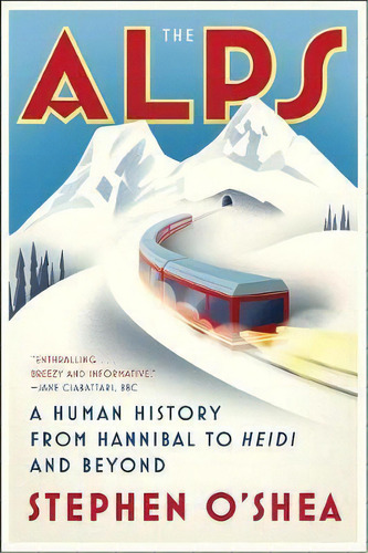 The Alps : A Human History From Hannibal To Heidi And Beyond, De Stephen O'shea. Editorial Ww Norton & Co, Tapa Blanda En Inglés