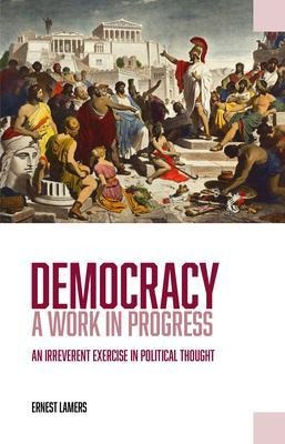 Democracy - A Work In Progress : An Irreverent Exercise I...