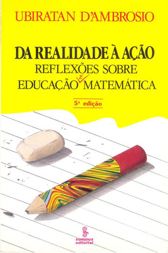 Da Realidade A Acao - Reflexoes Sobre Educacao E Matematica, De D'ambrosio, Ubiratan. Editora Summus, Capa Mole Em Português