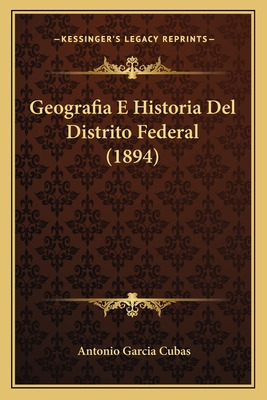 Libro Geografia E Historia Del Distrito Federal (1894) - ...