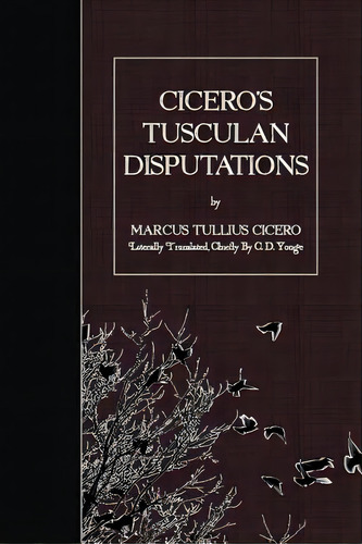 Cicero's Tusculan Disputations, De Yonge, C. D.. Editorial Createspace, Tapa Blanda En Inglés