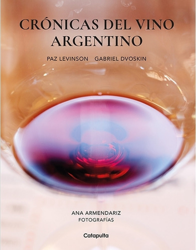 Cronicas Del Vino Argentino-levinson, Paz-catapulta