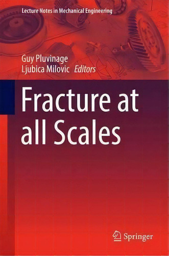 Fracture At All Scales, De Guy Pluvinage. Editorial Springer International Publishing Ag, Tapa Dura En Inglés