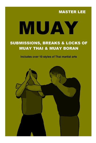 Libro: Muay: Submissions, Breaks & Locks Of Muay Thai & Muay