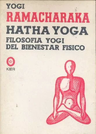 Yogui Ramacharaka: Hatha Yoga: Filosofia Yogi Del Bienestar