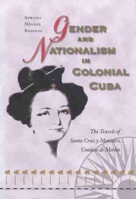 Gender And Nationalism In Colonial Cuba : The Travels Of ...