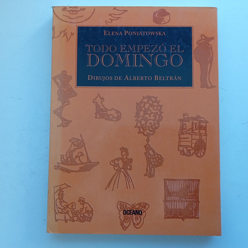 Todo Empezó El Domingo. Elena Poniatowska, Alberto Beltrán. 