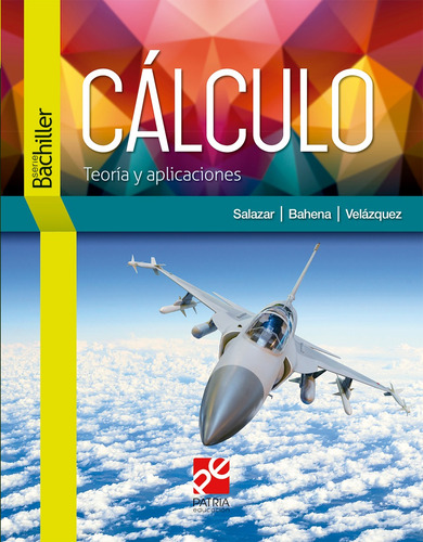 Cálculo: , de Salazar Guerrero, Ludwing Javier; Bahena Román, Hugo; Velázquez Reyes, Luis Simón., vol. 1. Editorial Patria Educación, tapa pasta blanda, edición 1 en español, 2020