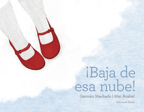 Baja De Esa Nube, De Germán Machado. Editorial Ediciones Ekaré, Tapa Dura En Español