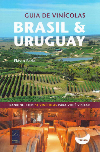 Guia de vinícolas: Brasil e Uruguay, de Faria, Flavio. Editorial Tapioca, capa mole em português, 2015