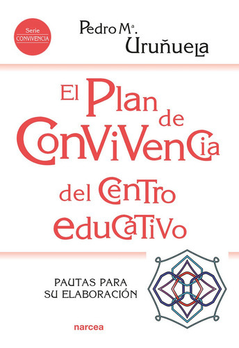 El Plan De Convivencia Del Centro Educativo, De Pedro Mª Uruñuela Nájera. Editorial Narcea, Tapa Blanda, Edición 1 En Español, 2020