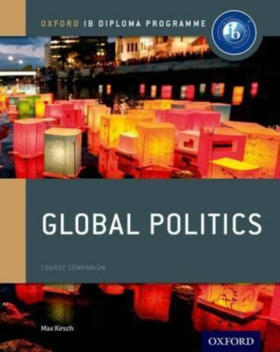 Global Politics - Course Companion - Oxford Ib Diploma Programm, De Kirsch, Max. Editorial Oxford University Press, Tapa Blanda En Inglés Internacional, 2017