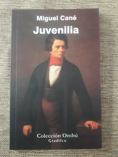 Juvenilia - Miguel Cane - Gradifco / Ombú. Nuevo Ed. Integra