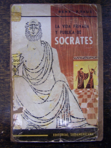 La Vida Privada Y Publica De Socrates * Rene Kraus * 