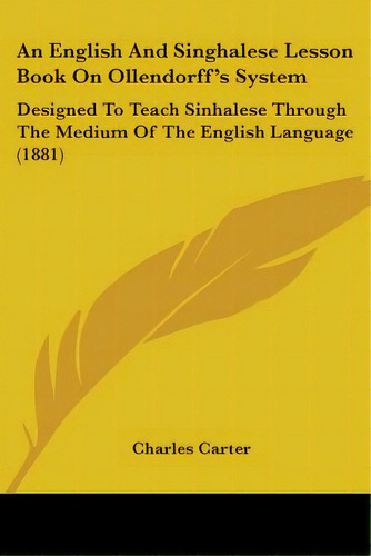 An English And Singhalese Lesson Book On Ollendorff's System: Designed To Teach Sinhalese Through..., De Carter, Charles. Editorial Kessinger Pub Llc, Tapa Blanda En Inglés