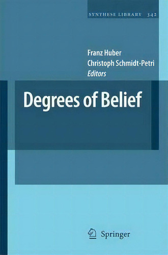 Degrees Of Belief, De Franz Huber. Synthese Library, Vol. 1. Editorial Springer-verlag New York Inc., Tapa Dura En Inglés