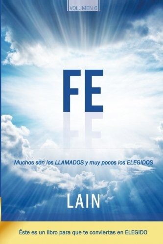 Libro : Fe: Muchos Son Los Llamados Y Muy Pocos Los Elegi...