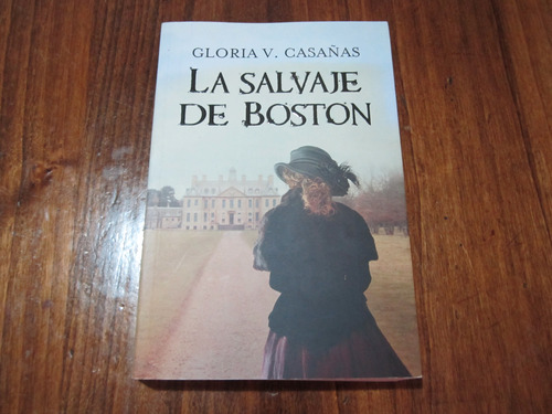 La Salvaje De Boston - Gloria V. Casañas - Ed: Plaza & Janés