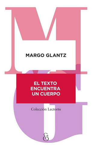 El Texto Encuentra Un Cuerpo, de Glantz, Margo. Editorial AMPERSAND, tapa blanda en español