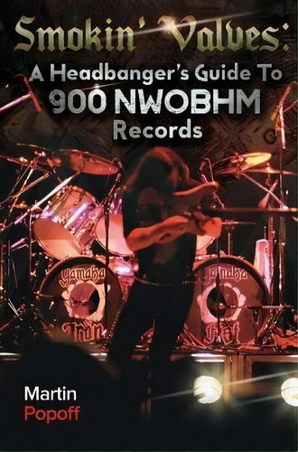 Smokin' Valves : A Headbanger's Guide To 900 Nwobhm Records, De Martin Popoff. Editorial Wymer Publishing, Tapa Blanda En Inglés, 2019