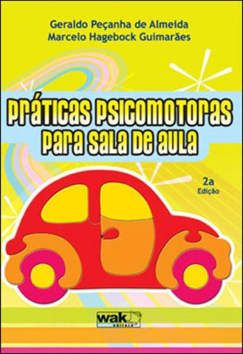 Praticas Psicomotoras Para Sala De Aula, De Almeida, Geraldo Peçanha De. Editora Wak, Capa Mole, Edição 1ª Edição - 2011 Em Português