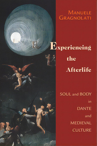 Experiencing The Afterlife: Soul And Body In Dante And Medieval Culture, De Gragnolati, Manuele. Editorial Univ Of Notre Dame, Tapa Dura En Inglés